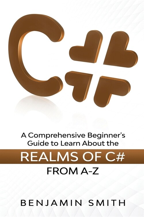 C#: A Comprehensive Beginners Guide to Learn About the Realms of C# From A-Z (Paperback)