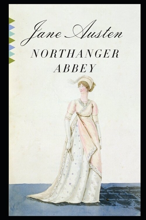Northanger Abbey By Jane Austen (Romantic & Gothic Novel) Annotated Volume (Paperback)