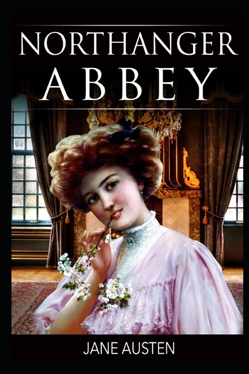 Northanger Abbey By Jane Austen (Romantic & Gothic Novel) The Annotated Classic Volume (Paperback)