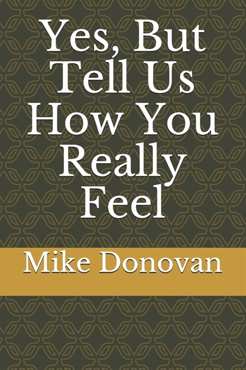 Yes, But Tell Us How You Really Feel (Paperback)