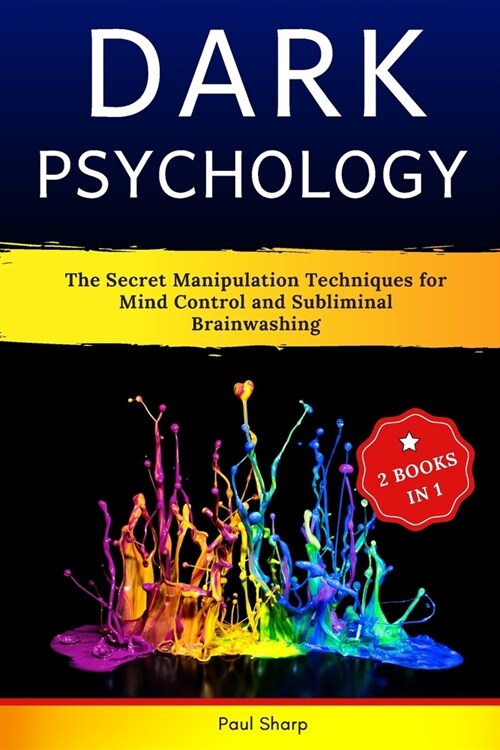 Dark Psychology: 2 Books in 1: The Secret Manipulation Techniques for Mind Control and Subliminal Brainwashing. Read Body Language, Inf (Paperback)