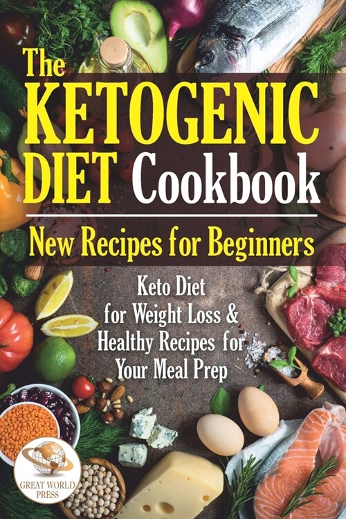 The Ketogenic Diet Cookbook: New Recipes for Beginners. Keto Diet for Weight Loss & Healthy Recipes for Your Meal Prep (Paperback)