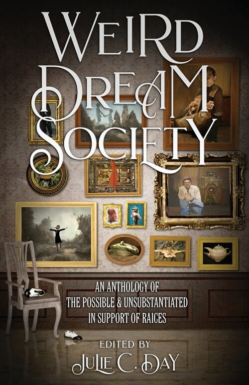 Weird Dream Society: An Anthology of the Possible & Unsubstantiated in Support of RAICES (Paperback)