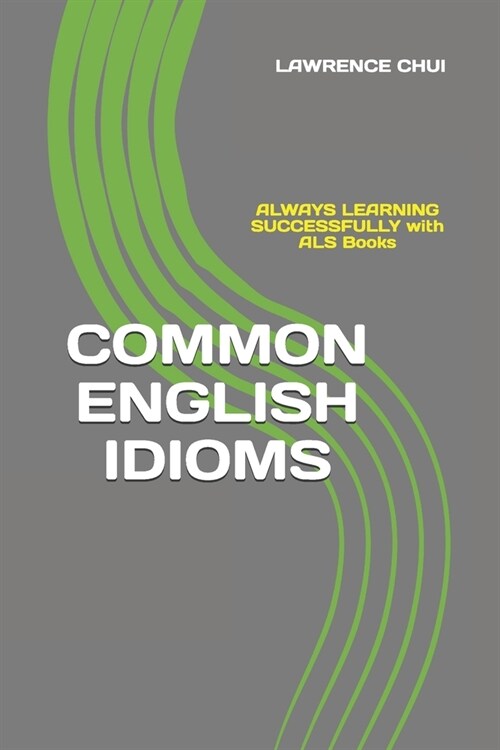 Common English Idioms: ALWAYS LEARNING SUCCESSFULLY with ALS Books (Paperback)