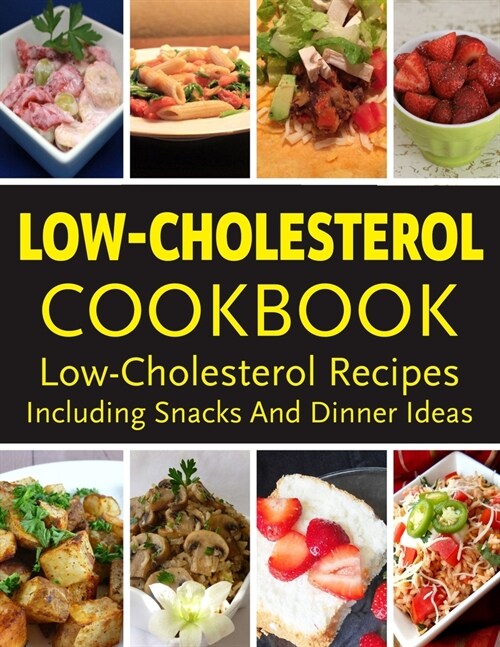 Low-Cholesterol Cookbook - Low Cholesterol Recipes Including Snacks And Dinner Ideas: 184 Satisfying Recipes for a Healthy Lifestyle (Paperback)