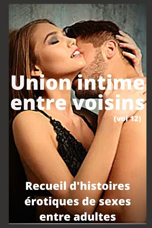 Union intime entre voisins (vol 12): Recueil dhistoires ?otiques de sexe entre adultes (Paperback)