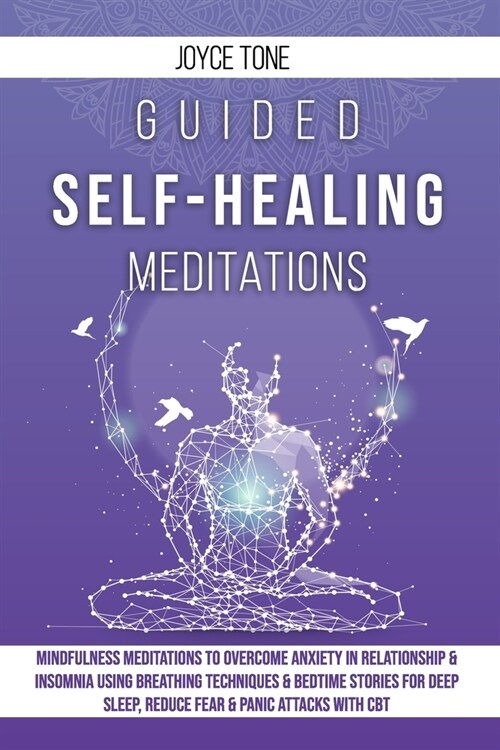 Guided Self-Healing Meditations: Mindfulness meditations to overcome anxiety in relationship & insomnia using breathing techniques & bedime stories fo (Paperback)