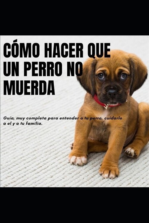 Como Hacer Que Un Perro No Muerda: - Cuidar a Mi Perro (Paperback)