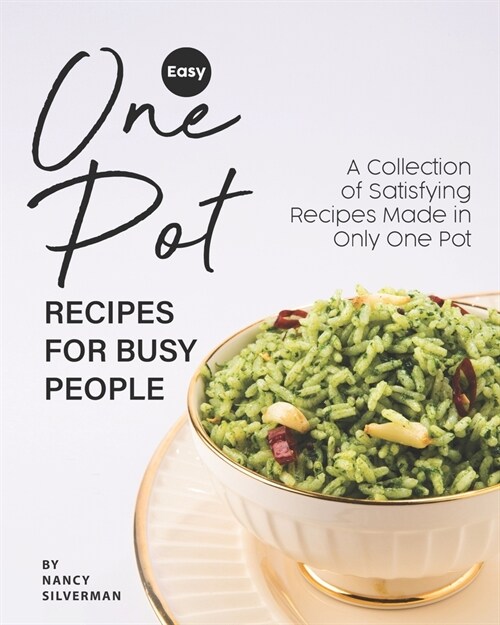 Easy One Pot Recipes for Busy People: A Collection of Satisfying Recipes Made in Only One Pot (Paperback)