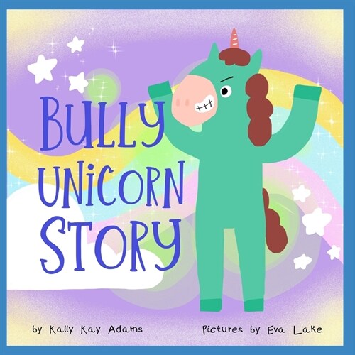 Bully Unicorn Story: A Childrens Book for kids age 3-8 years old (Paperback)