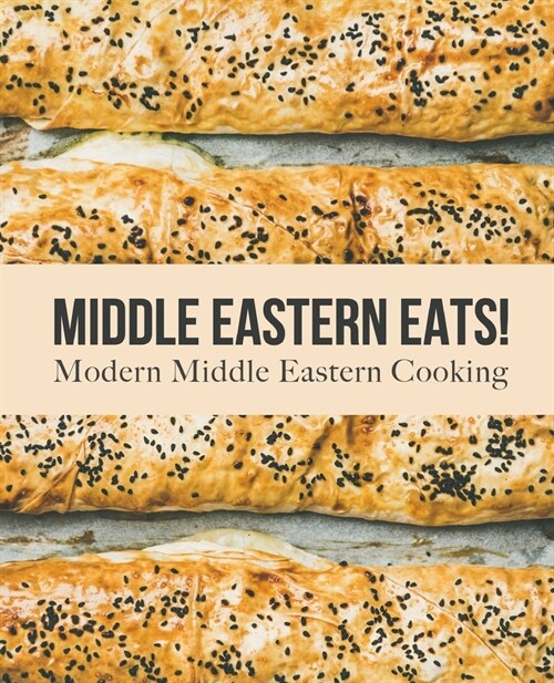 Middle Eastern Eats!: Modern Middle Eastern Cooking (Paperback)