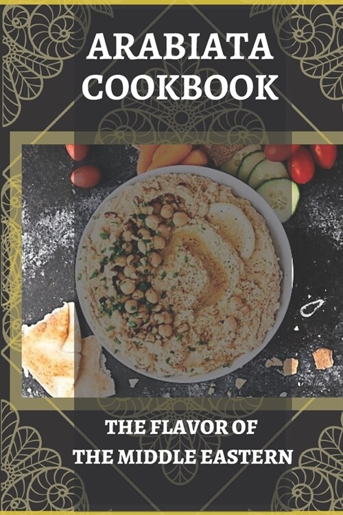 Arabiata cookbook the flavor of the middle eastern: A different recipe from the middle eastern (Paperback)