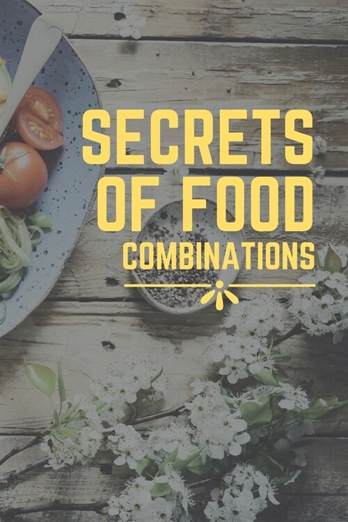 Secrets of Food Combinations: New Book for Secrets of Food (Paperback)