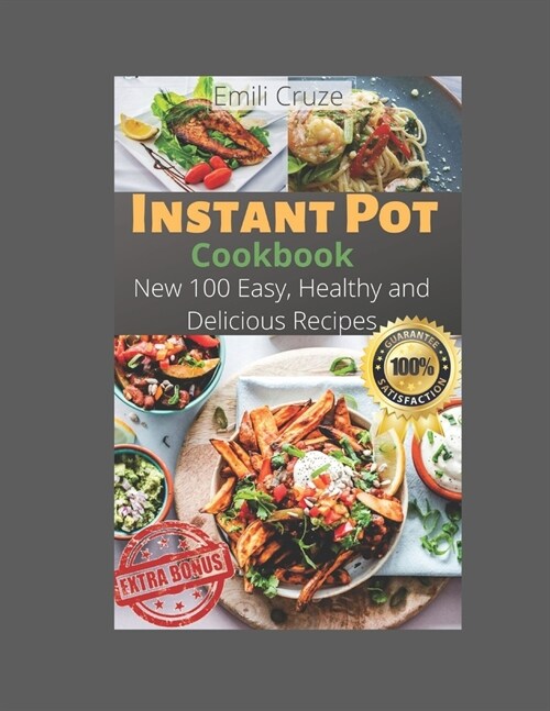 New 100 Easy, Healthy and Delicious Recipes: Instant Pot Cookbook: New 100 Easy, Healthy and Delicious Recipes (Paperback)