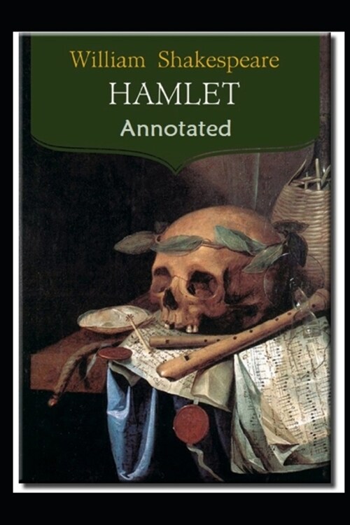Hamlet, Prince of Denmark By William Shakespeare (A Tragedy Drama) The Annotated Classic Edition (Paperback)
