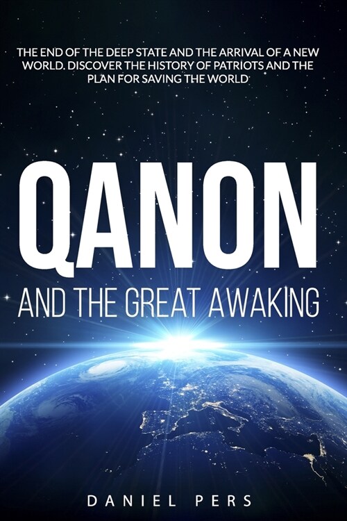 QAnon and The Great Awaking: The End of the Deep State and the Arrival of a New World. Discover the History of Patriots and the Plan for Saving the (Paperback)