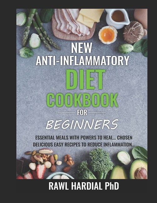 New Anti-Inflammatory Diet Cookbook for Beginners: Essential Meals with Powers to Heal! Easy Delicious Recipes to Reduce Inflammation (Paperback)