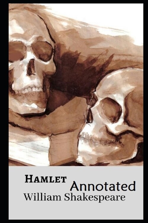 Hamlet, Prince of Denmark By William Shakespeare (A Tragedy Drama) Annotated Edition (Paperback)