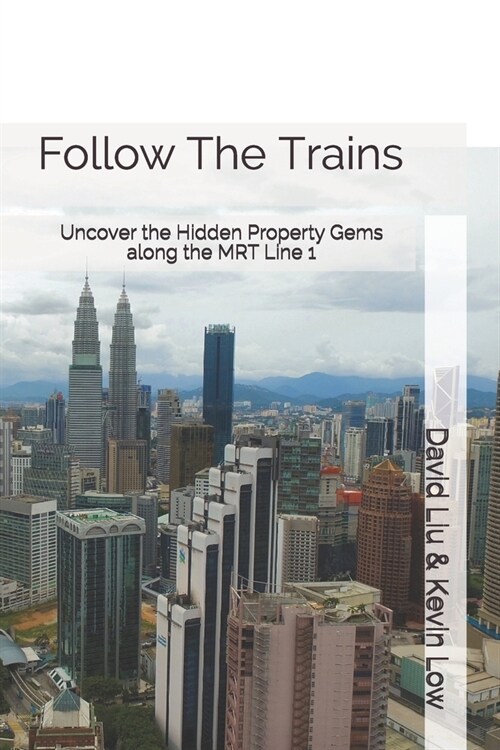 Follow The Trains: Uncover the Hidden Property Gems along the MRT Line 1 (Paperback)