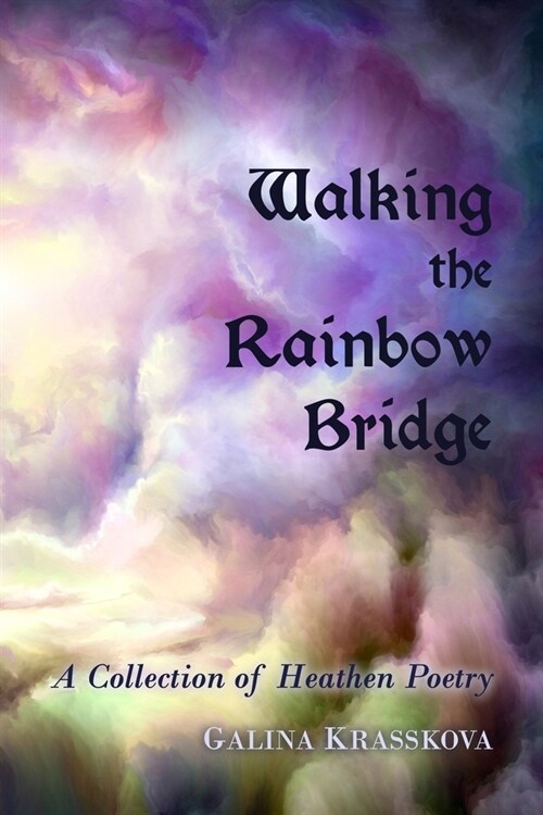 Walking the Rainbow Bridge: A Collection of Heathen Poetry (Paperback)