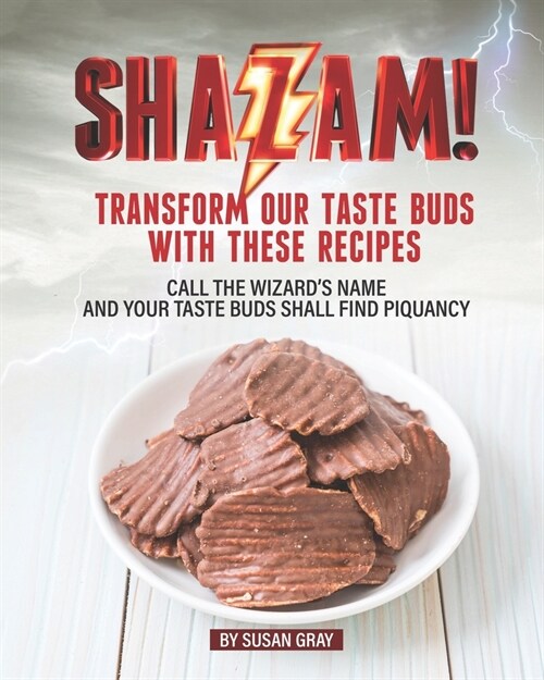 Shazam: Transform our Taste Buds with These Recipes: Call the Wizards Name and Your Taste Buds Shall Find Piquancy (Paperback)