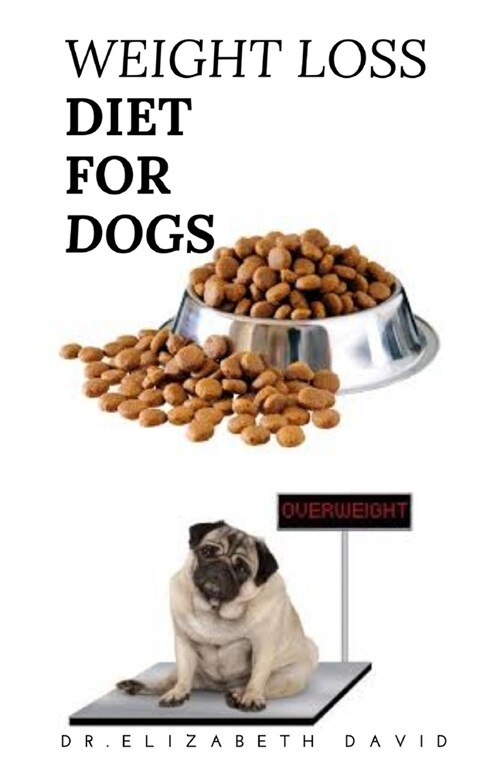 Weight Loss Diet for Dogs: Weight Loss Recipe and Cookbook For Your Canine (Paperback)