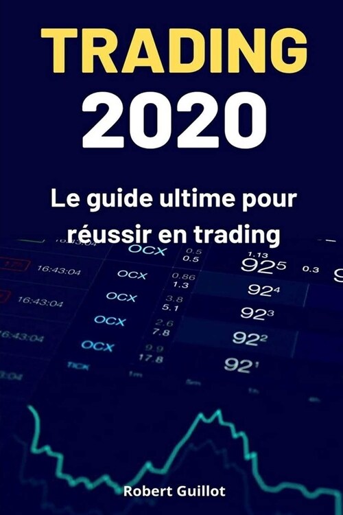 Trading 2020: Le guide ultime pour r?ssir en trading (Paperback)