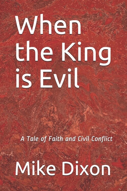 When the King is Evil: A Tale of Faith and Civil Conflict (Paperback)