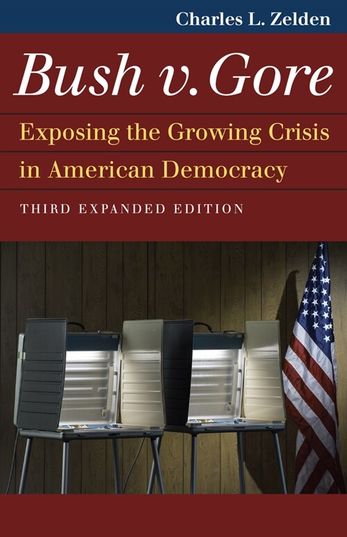 Bush V. Gore: Exposing the Growing Crisis in American Democracy (Paperback)