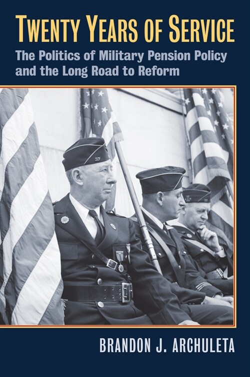 Twenty Years of Service: The Politics of Military Pension Policy and the Long Road to Reform (Hardcover)