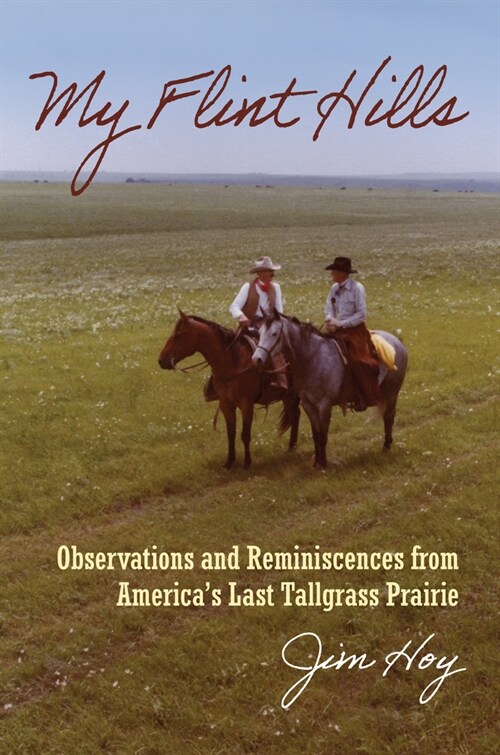 My Flint Hills: Observations and Reminiscences from Americas Last Tallgrass Prairie (Hardcover)