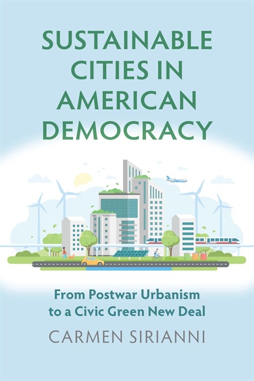 Sustainable Cities in American Democracy: From Postwar Urbanism to a Civic Green New Deal (Paperback)