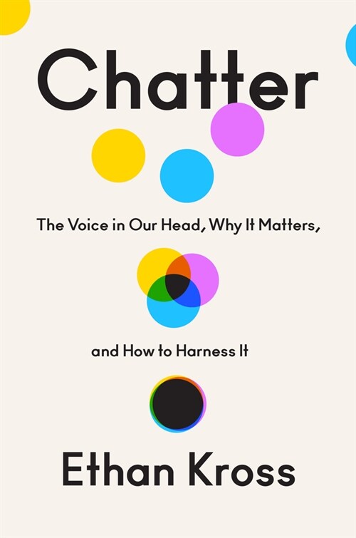 Chatter: The Voice in Our Head, Why It Matters, and How to Harness It (Hardcover)