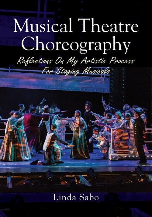 Musical Theatre Choreography: Reflections of My Artistic Process for Staging Musicals (Paperback)
