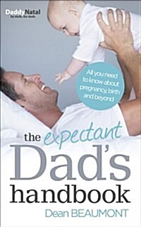 The Expectant Dads Handbook : All You Need to Know About Pregnancy, Birth and Beyond (Paperback)