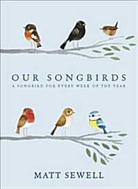 Our Songbirds : A Songbird for Every Week of the Year (Hardcover)