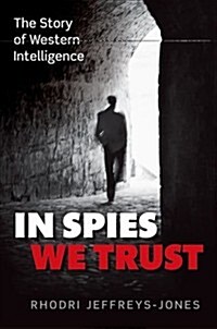 In Spies We Trust : The Story of Western Intelligence (Hardcover)