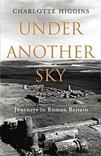 Under Another Sky : Journeys in Roman Britain (Hardcover)
