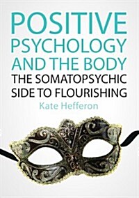 Positive Psychology and the Body: The somatopsychic side to flourishing (Paperback)