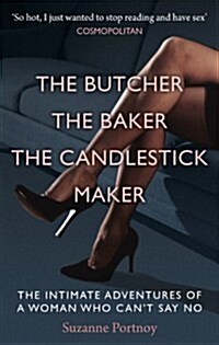 The Butcher, The Baker, The Candlestick Maker : The Intimate Adventures of a Woman Who Can’t Say No (Paperback)