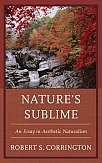 Natures Sublime: An Essay in Aesthetic Naturalism (Hardcover)