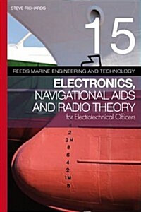Reeds Vol 15: Electronics, Navigational Aids and Radio Theory for Electrotechnical Officers (Paperback)
