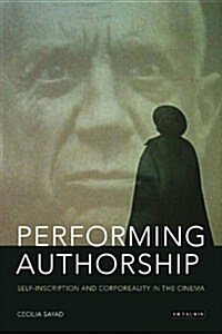 Performing Authorship : Self-inscription and Corporeality in the Cinema (Paperback)