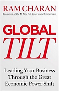 Global Tilt : Leading Your Business Through the Great Economic Power Shift (Hardcover)