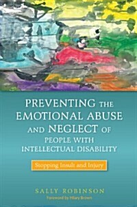 Preventing the Emotional Abuse and Neglect of People with Intellectual Disability : Stopping Insult and Injury (Paperback)