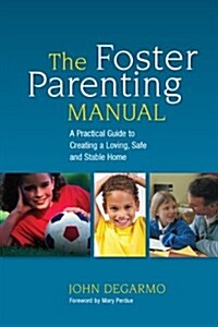 [중고] The Foster Parenting Manual : A Practical Guide to Creating a Loving, Safe and Stable Home (Paperback)