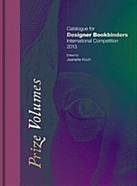Prize Volumes : Catalogue for Designer Bookbinders International Competition 2013 (Hardcover)