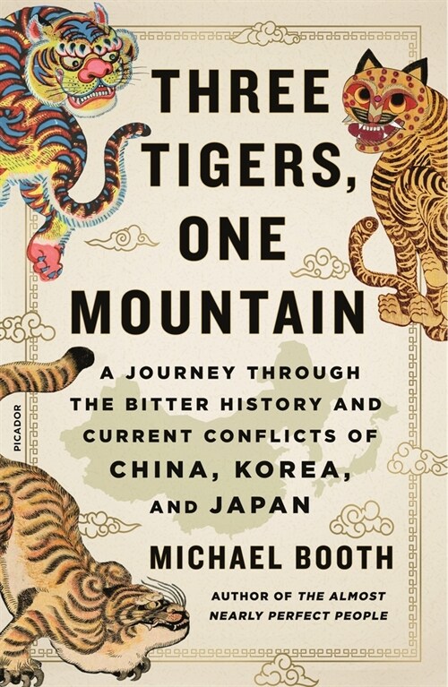 Three Tigers, One Mountain: A Journey Through the Bitter History and Current Conflicts of China, Korea, and Japan (Paperback)