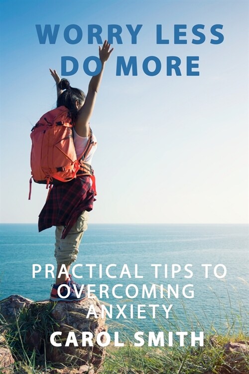 Worry Less Do More: Practical Tips to Overcoming Anxiety (Paperback)