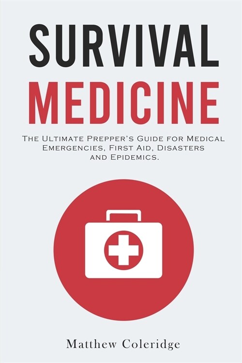 Survival Medicine: The Ultimate Preppers Guide for Medical Emergencies, First Aid, Disasters and Epidemics (Paperback)